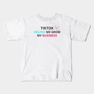 TIKTOK HELPED ME GROW MY BUSINESS Kids T-Shirt